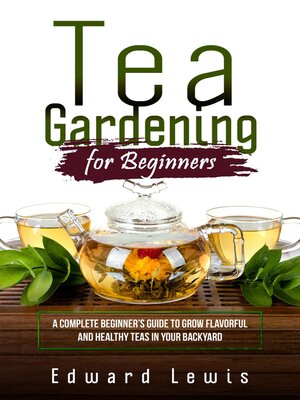 cover image of TEA GARDENING FOR BEGINNERS
